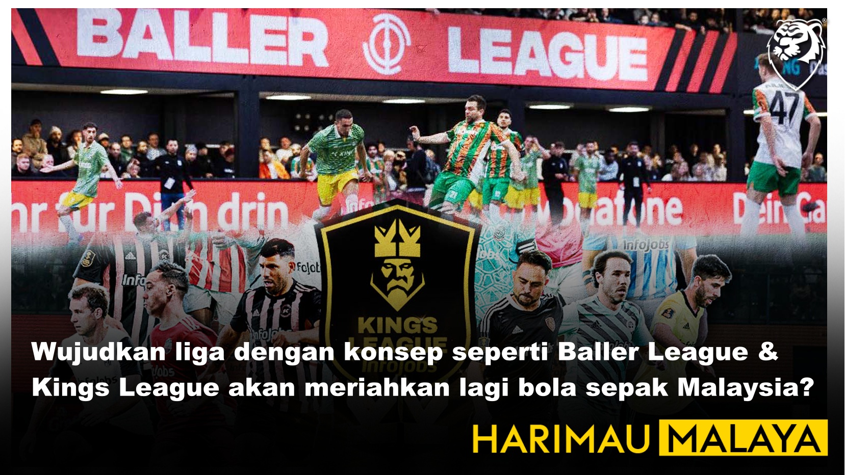 Wujudkan liga dengan konsep seperti Baller League & Kings League akan meriahkan lagi bola sepak Malaysia?