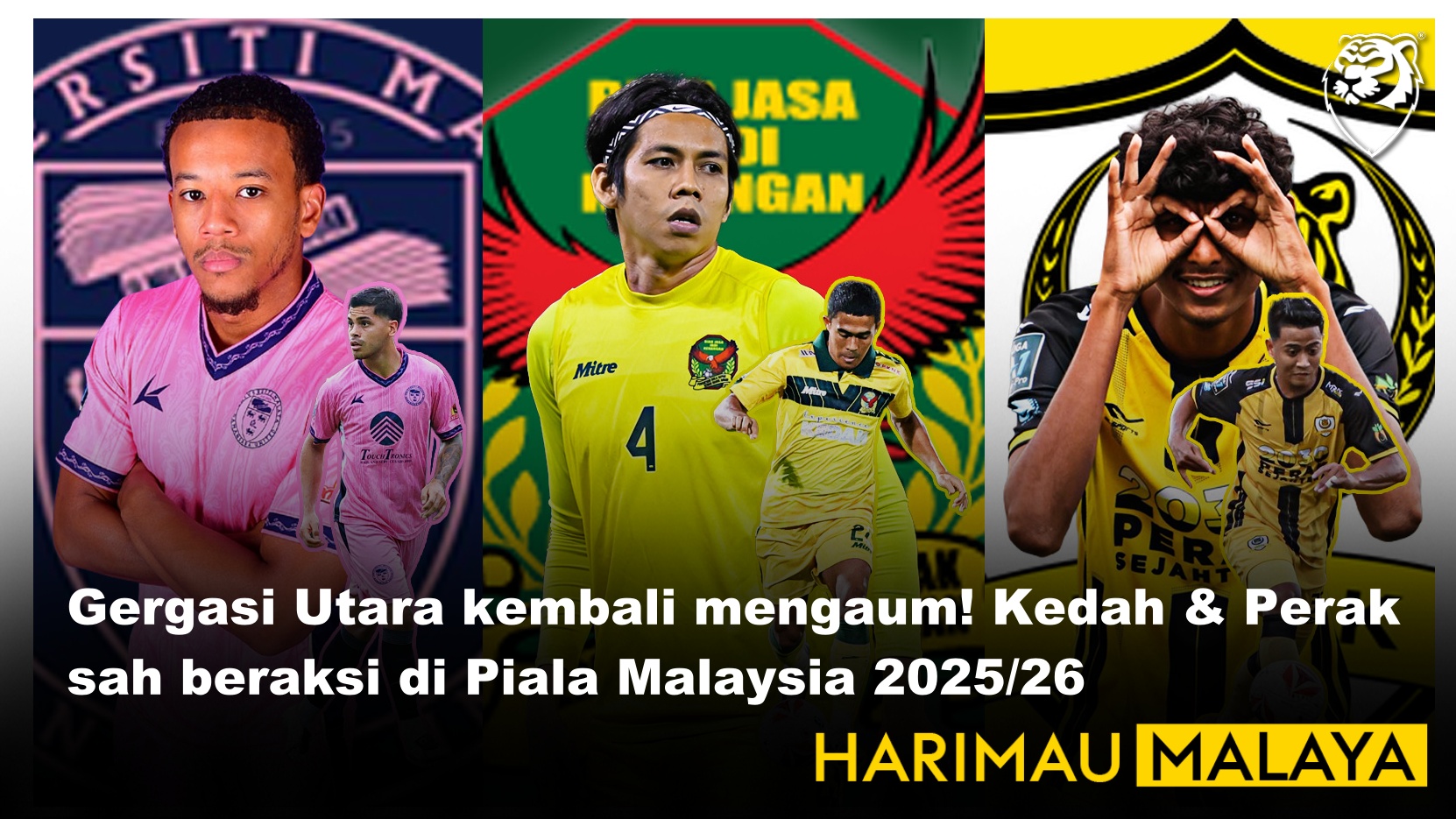 Gergasi Utara kembali mengaum! Kedah FA & Perak FA sah beraksi di Piala Malaysia 2025/26