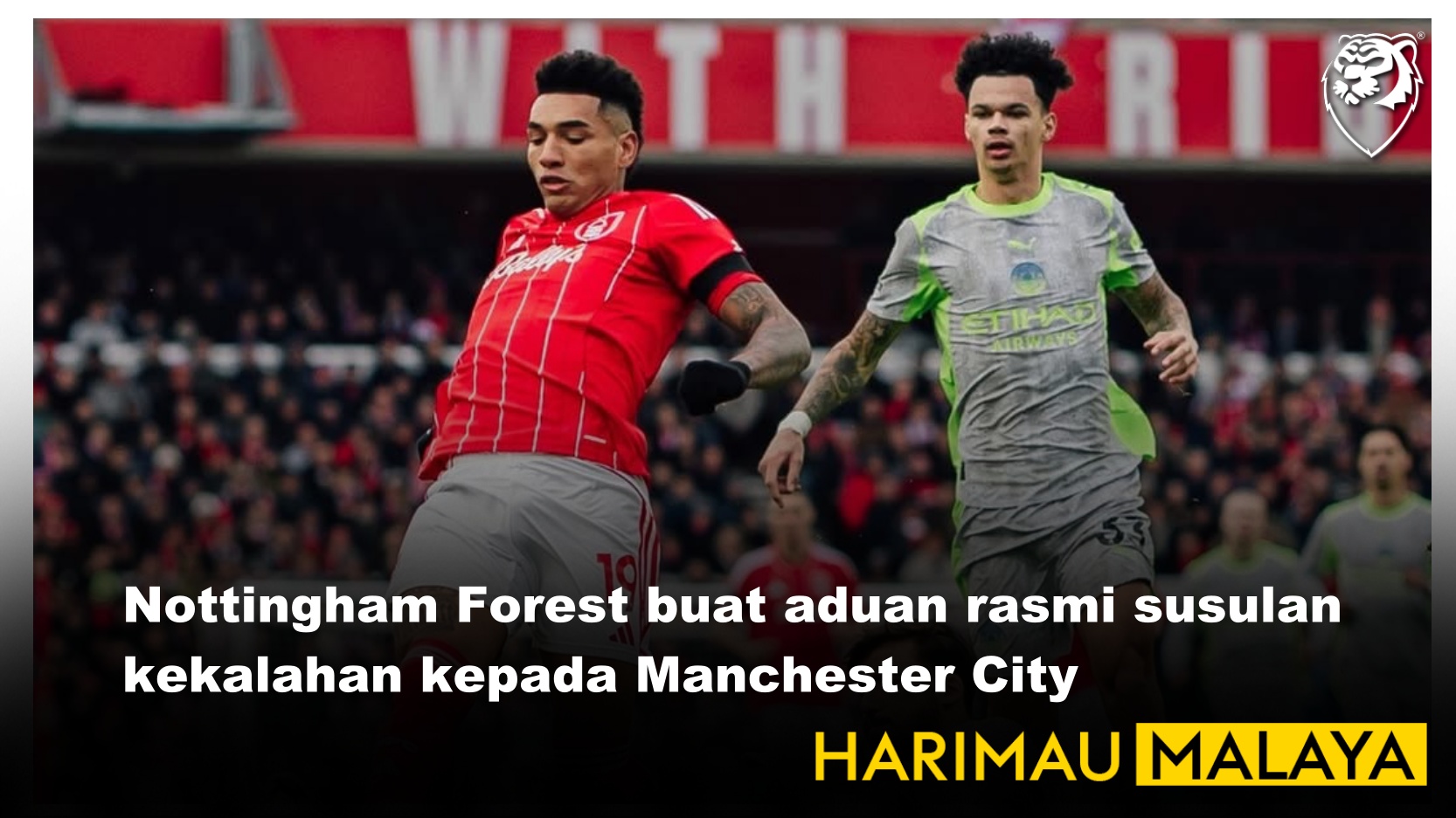 Nottingham Forest buat aduan rasmi susulan kekalahan kepada Manchester City