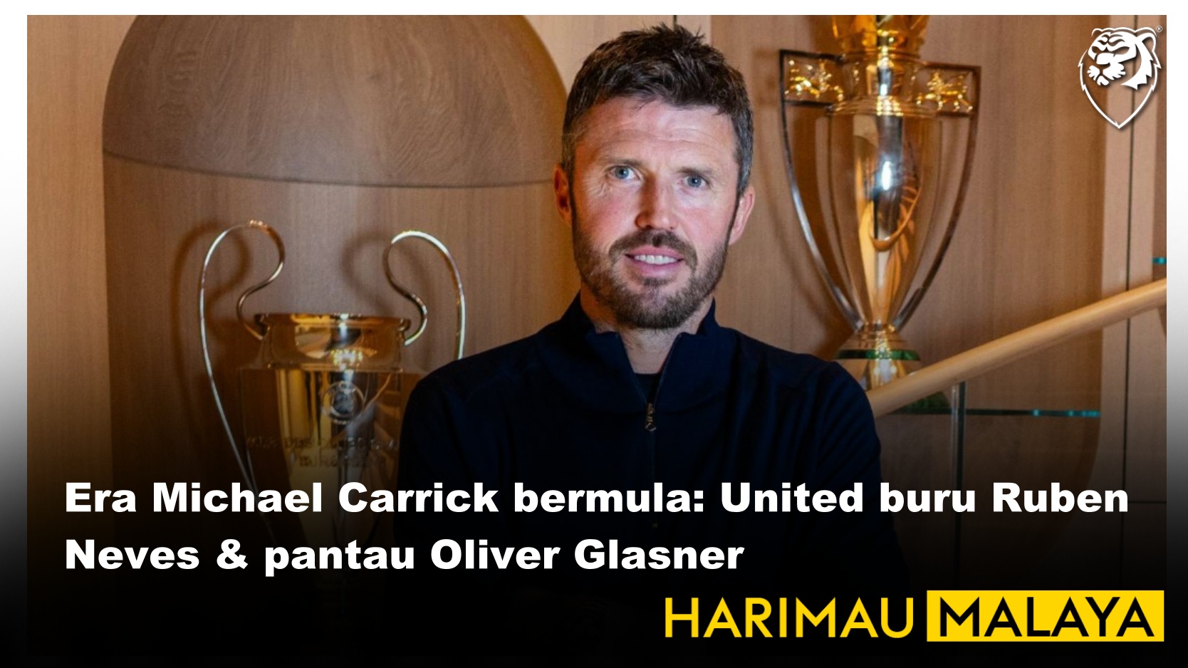 Era Michael Carrick bermula: United buru Ruben Neves & pantau Oliver Glasner