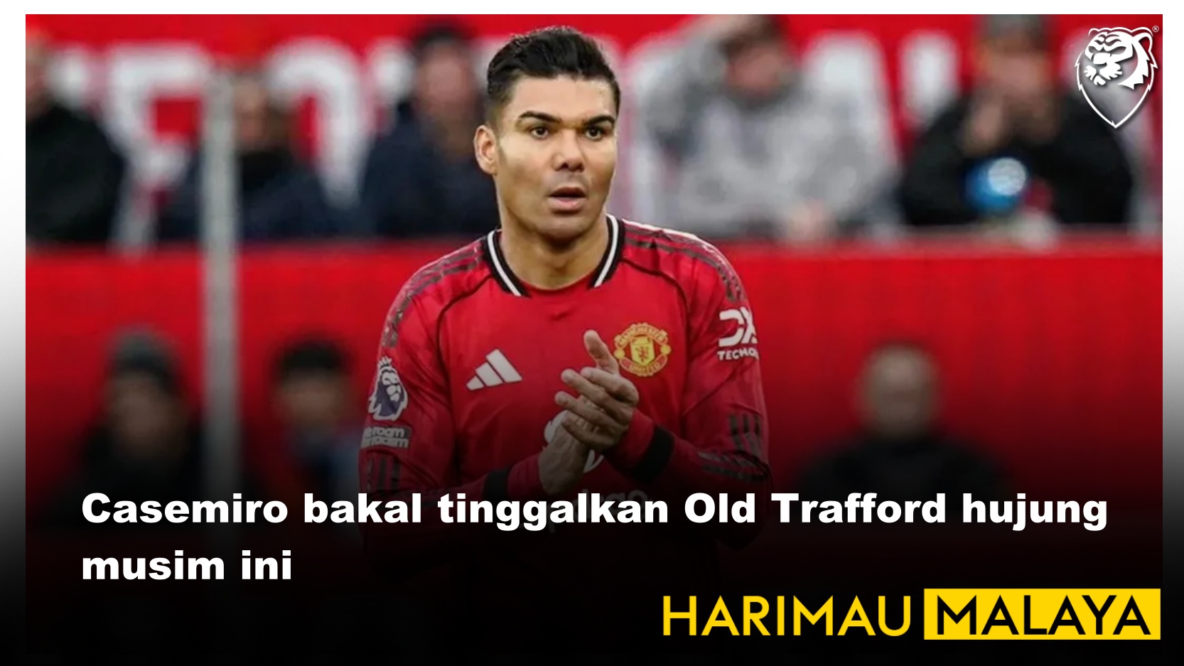 Casemiro bakal tinggalkan Old Trafford hujung musim ini
